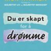 Du er skapt for å drømme