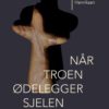 Når troen ødelegger sjelen