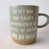 Trend design krus "Du vet når man våkner om morgenen og er full av energi ...ikke jeg heller"