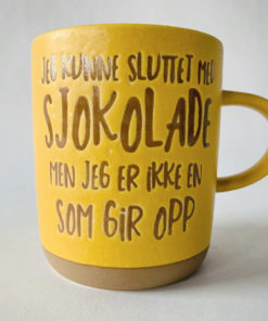 Trend design krus "Jeg kunne sluttet med sjokolade, men jeg er ikke en som gir opp"