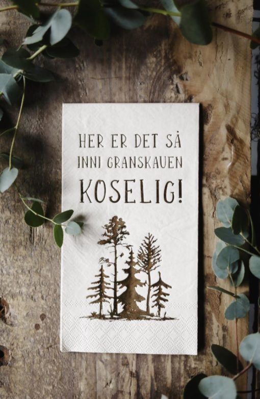 Serviett "...inni granskauen koselig!"