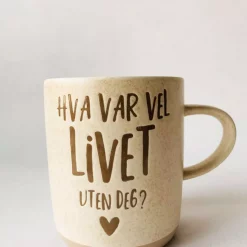 Krus h 9,5 cm "Hva var vel livet uten deg?"