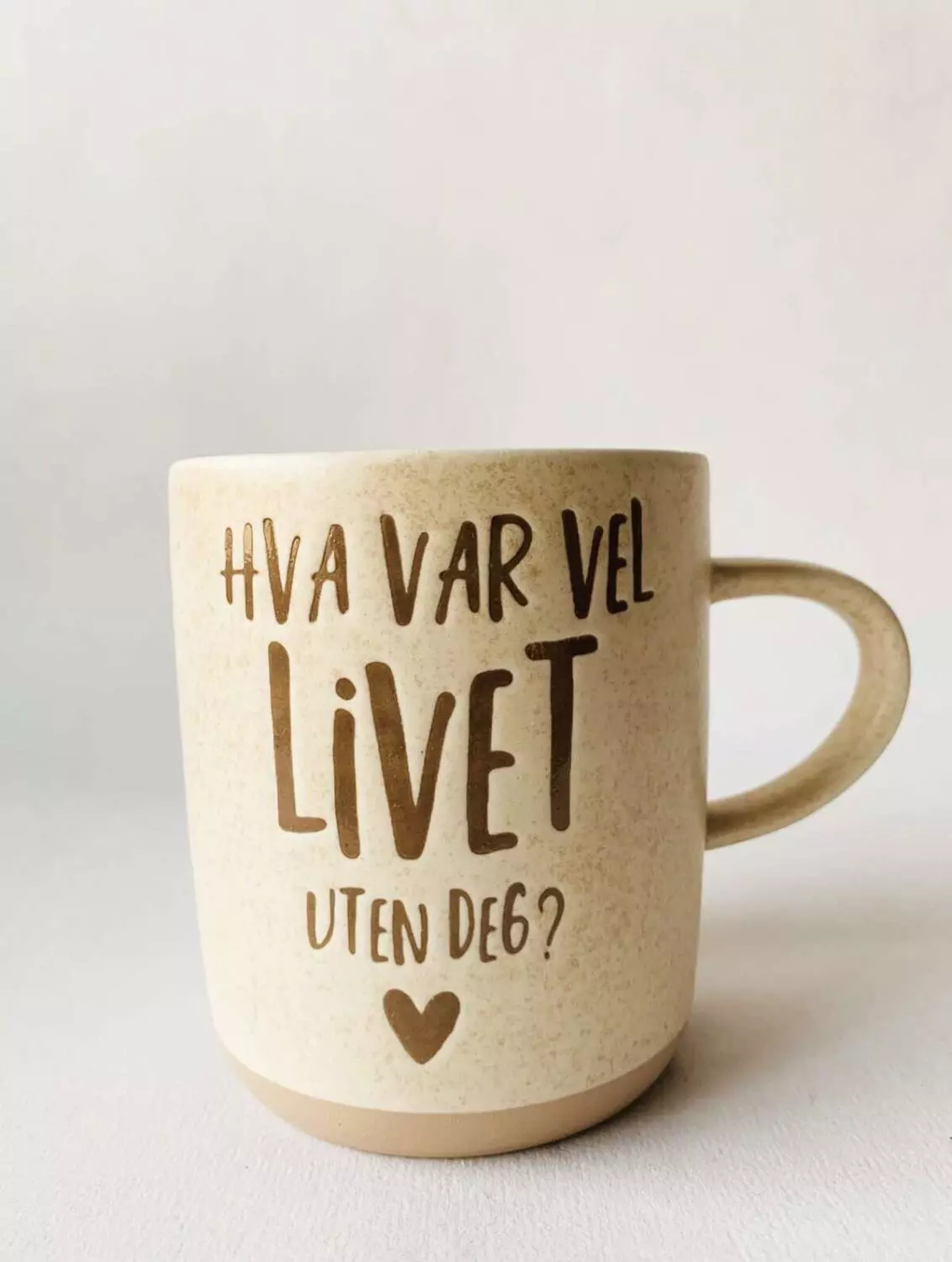 Krus h 9,5 cm "Hva var vel livet uten deg?"
