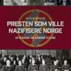 Presten som ville nazifisere Norge - en biografi om Sigmund Feyling