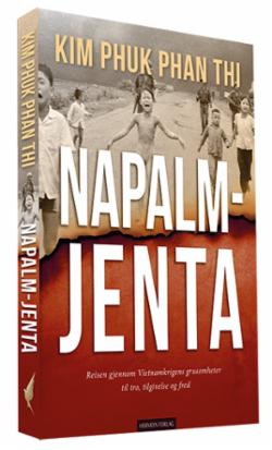 Napalm-jenta. Reisen gjennom Vietnamkrigens grusomheter til tro, tilgivelse og fred