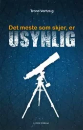 Det meste som skjer, er usynlig. Utsolgt fra forlaget!