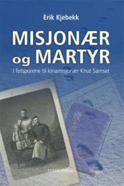 Misjonær og martyr - i fotsporene til kinamisjonær Knut Samset
