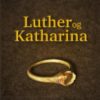 Luther og Katharina - en roman om kjærlighet og opprør