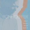 Bonhoeffer - Prest, profet, spion, martyr