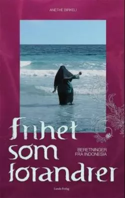 Frihet som forandrer beretninger fra Indonesia. Utsolgt fra forlaget!