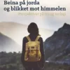Beina på jorda og blikket mot himmelen - perspektiver på tro og telologi. Utsolgt fra forlaget!