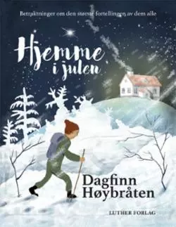 Hjemme i julen - betraktninger om den største fortellingen av dem alle. Utsolgt fra forlaget!
