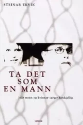 Ta det som en mann - når menn og kvinner sørger forskjellig. Utsolgt fra forlaget!