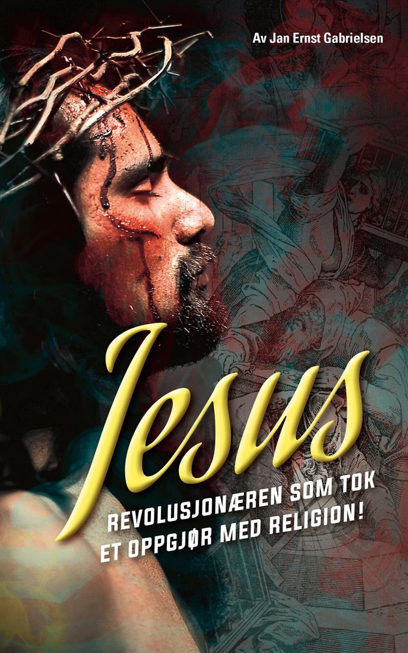 Jesus - Revolusjonæren som tok et oppgjør med religion!