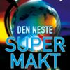 Den neste supermakt - eldgamle profetier, globale begivenheter og vår framtid!