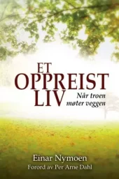 Et oppreist liv når troen møter veggen. Utsolgt fra forlaget!