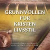 Grunnvollen for kristen livsstil (Innbundet). Utsolgt fra forlaget!
