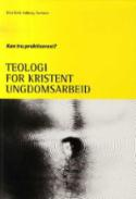 Teologi for kristent ungdomsarbeid - Kan tru praktiserast?