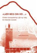 Lær meg din vei - kristen trosopplæring i går og i dag (en historisk oversikt). Utsolgt fra forlaget