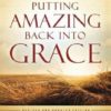 Putting Amazing Back Into Grace (Revised, Updated)