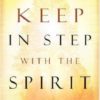 Keep in Step with the Spirit - Finding Fullness in Our Walk with God (Revised, Enlarged)
