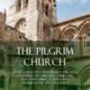 The Pilgrim Church - An Account of Continuance Through Centuries of Christian Churches Practising Bi