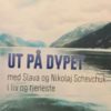 Ut på dypet - i liv og tjeneste med Slava og Nikolaj Schevchuk