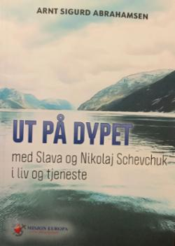 Ut på dypet - i liv og tjeneste med Slava og Nikolaj Schevchuk