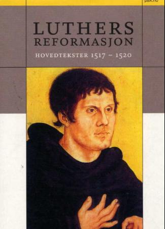 Luthers Reformasjon - Hovedtekster 1517-1520