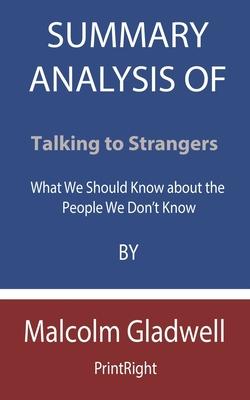 Summary Analysis Of Talking to Strangers: What We Should Know about the People We Don't Know By Malc