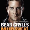 The Autobiograpy Bear Grylls Mud, sweat and tears