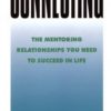 Connecting - The Mentoring Relationships You Need to Succeed