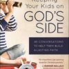 Keeping Your Kids on God's Side - 40 Conversations to Help Them Build a Lasting Faith