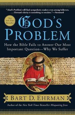 God's Problem - How the Bible Fails to Answer Our Most Important Question--Why We Suffer