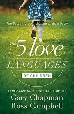 The 5 Love Languages of Children - The Secret to Loving Children Effectively