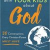 Talking with Your Kids about God - 30 Conversations Every Christian Parent Must Have