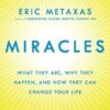 Miracles - What They Are, Why They Happen, and How They Can Change Your Life