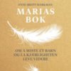 Marias bok - om å miste et barn og la kjærligheten leve videre