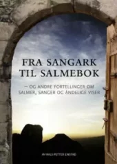 Fra sangark til salmebok og andre fortellinger - om salmer, sanger og åndelige viser. Utsolgt fra fo