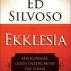 Ekklesia - Rediscovering God's Instrument for Global Transformation
