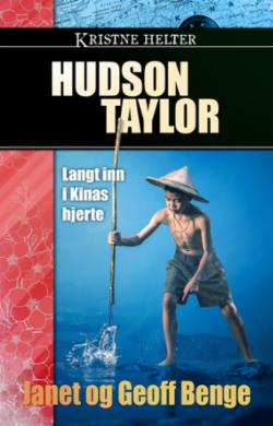 Hudson Taylor - Langt inn i Kinas hjerte (Kristne helter)