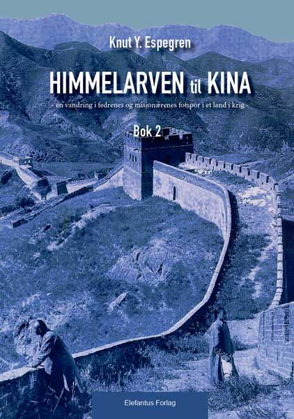 Himmelarven til Kina - en vandring i fedrenes og misjonærenes fotspor (Bind 2 av 3)