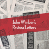 John Wimber's Pastoral Letters