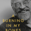 A Burning in My Bones: The Authorized Biography of Eugene H. Peterson, Translator of the Message