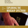 Exploring the Worship Spectrum: 6 Views