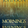 Mornings and Evenings in His Presence: A Lifestyle of Daily Encounters with God