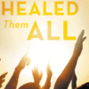 He Healed Them All: Accessing God's Grace for Divine Health and Healing