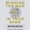 Winning the War in Your Mind Workbook: Change Your Thinking, Change Your Life