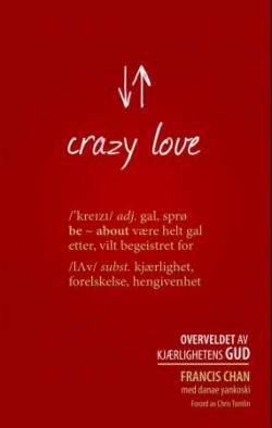 Crazy love - overveldet av kjærlighetens Gud. NB! Nytt opplag 20.06.22