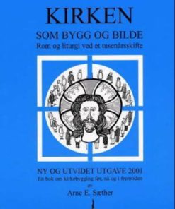 Kirken som bygg og bilde - Rom og liturgi ved et tusenårsskifte. En bok om kirkebygging før, nå og i